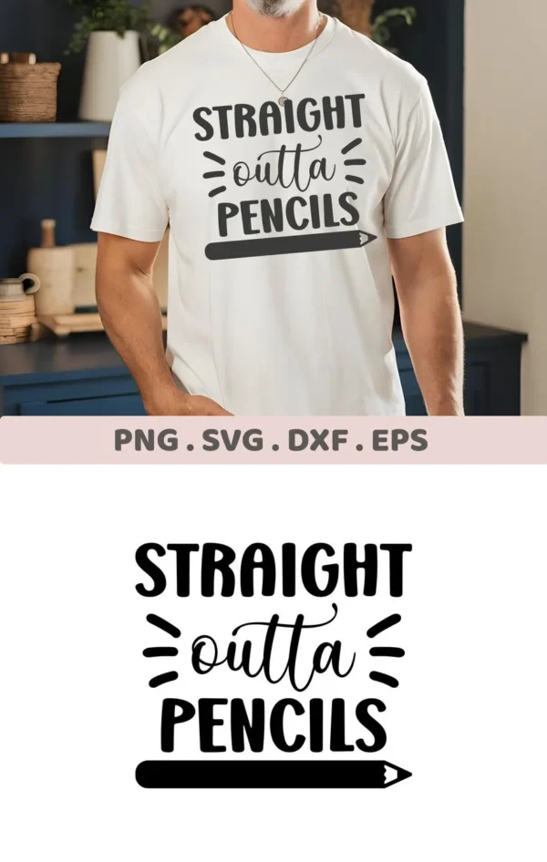 Straight Outta Pencils" SVG design on a shirt. Digital download for Cricut and other cutting machines.