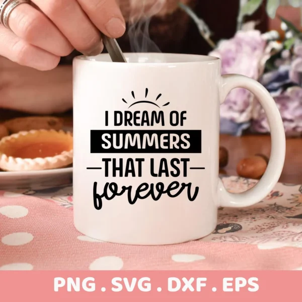 Close-up of a white mug with the text "I DREAM OF SUMMERS - THAT LAST - forever" in black, representing a Summer Forever SVG Design File available as a digital download bundle (SVG, PNG).