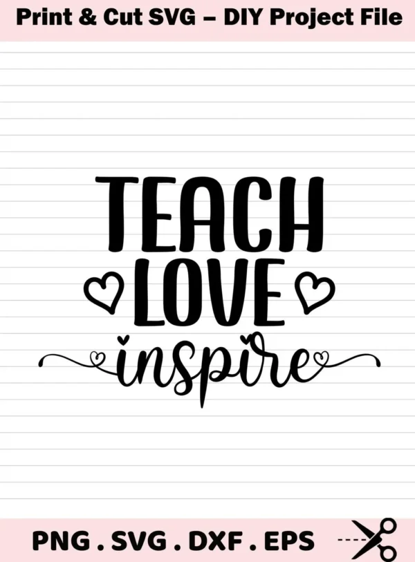 Teach Love Inspire SVG" design featuring the words "Teach" and "Inspire" in a bold font, with "Love" in between, represented with heart symbols, offered as a digital download bundle including SVG and PNG files.