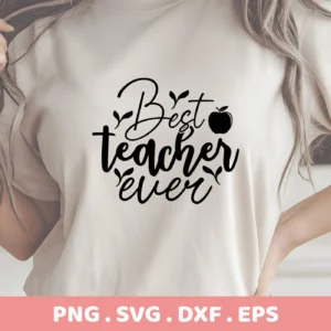 Best Teacher Ever" design on shirt, a Best Teacher SVG digital file for crafting.