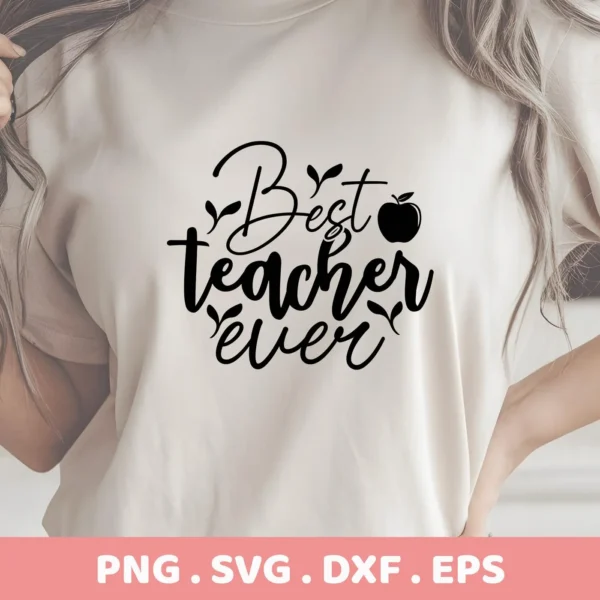 Best Teacher Ever" design on shirt, a Best Teacher SVG digital file for crafting.