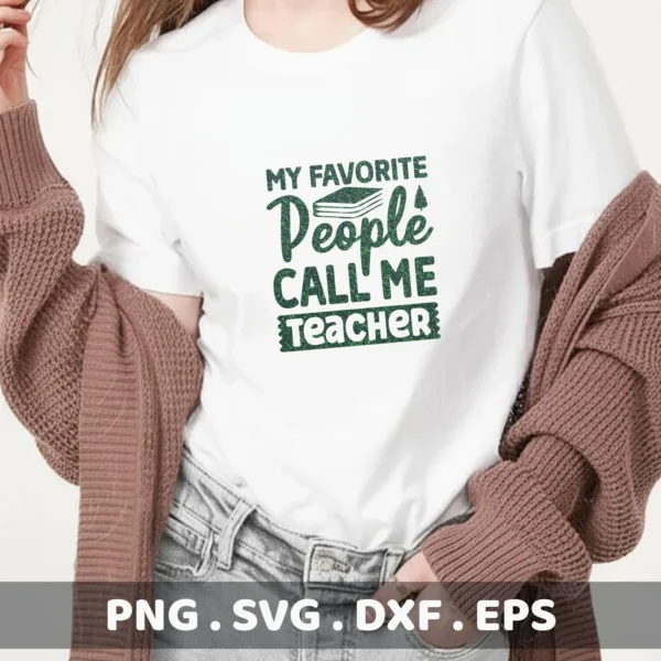 A woman wearing a white t-shirt with the green glittery text "My Favorite People Call Me Teacher" design, showcasing a digital download bundle (SVG, PNG) for crafting.