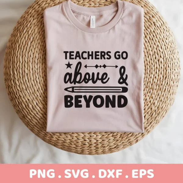 A light pink t-shirt displays the "Teachers Go Above & Beyond" design, showcasing the Teachers Above Beyond SVG, available as a digital download bundle for crafting.