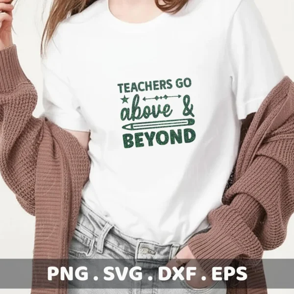 A woman wearing a white t-shirt with the "Teachers Go Above & Beyond" design, showcasing the Teachers Above Beyond SVG digital download bundle for crafting.