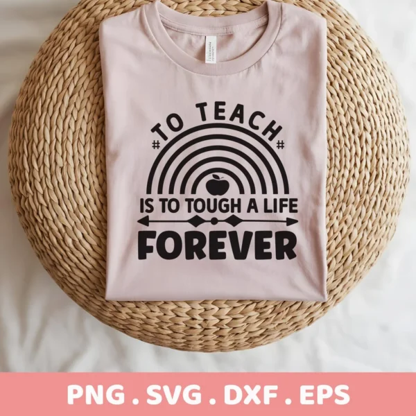 A light pink t-shirt with the design "To Teach Is To Touch A Life Forever" featuring a rainbow and apple graphic, showcasing the "Teacher Life Forever SVG" design, available as a digital download bundle for crafting.