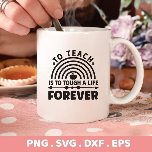 A white mug featuring the "Teacher Life Forever SVG" design with a rainbow and apple graphic, shown in a lifestyle setting, is available as a digital download bundle (SVG, PNG, DXF, EPS) for crafting.