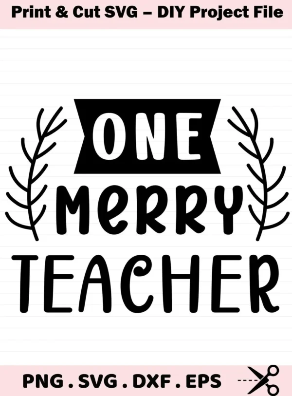 Black "One Merry Teacher" design with leafy accents. Merry Teacher SVG file for Cricut, Silhouette.