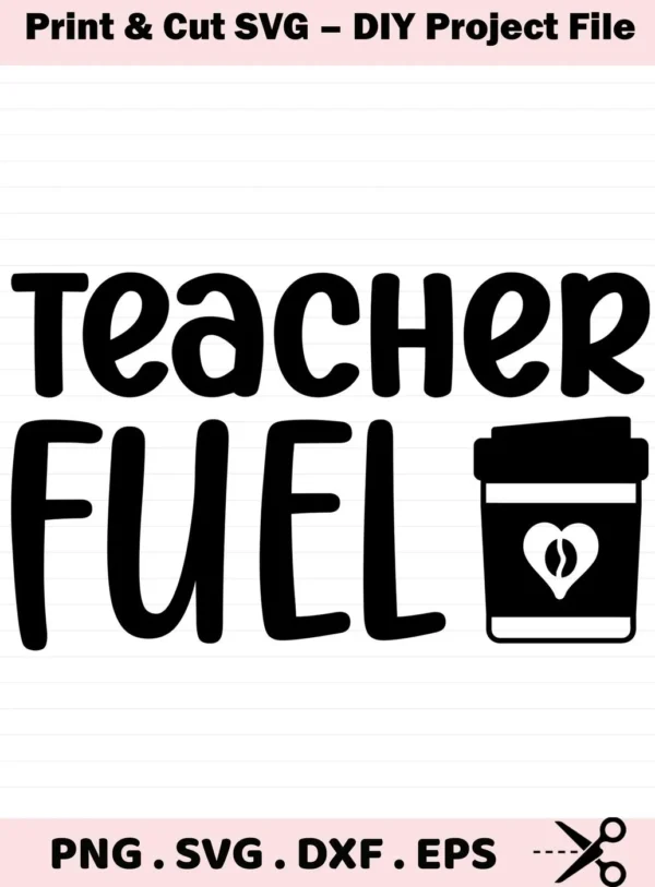 Teacher Fuel" text with coffee cup graphic. Teacher Fuel SVG, a digital file for Cricut and Silhouette crafting.
