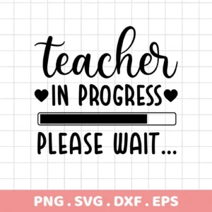 Black and white digital design featuring the phrase "Teacher In Progress" above a loading bar and "Please Wait...", available as an SVG and PNG digital download bundle.