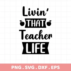 Black "Livin' That Teacher Life" quote with apples, a Teacher Life SVG digital file for Cricut, Silhouette.