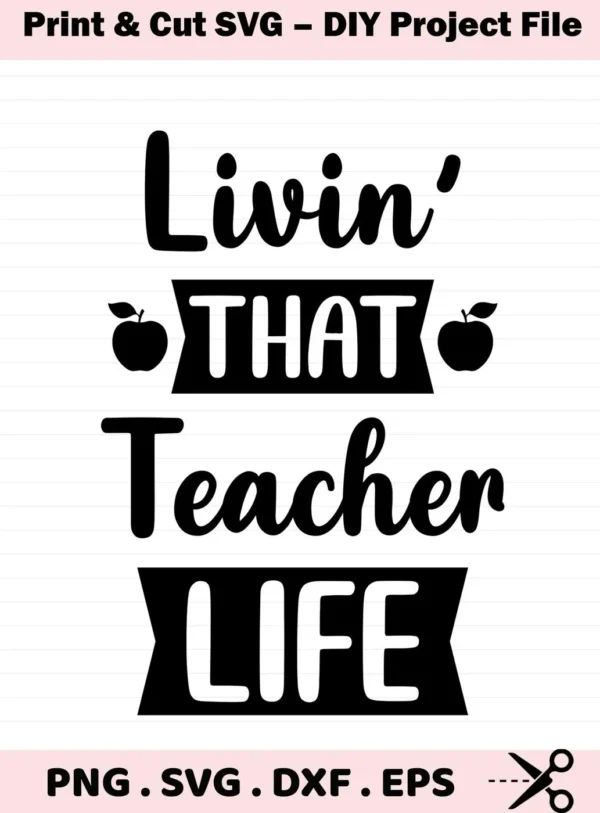 Livin' That Teacher Life" quote with apple icons. Teacher Life SVG, digital file for crafting.