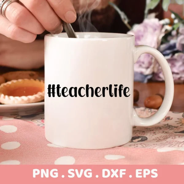 Close-up of a white mug with "#teacherlife" text, a hand stirring the contents, and the digital download bundle formats (PNG, SVG) indicated.