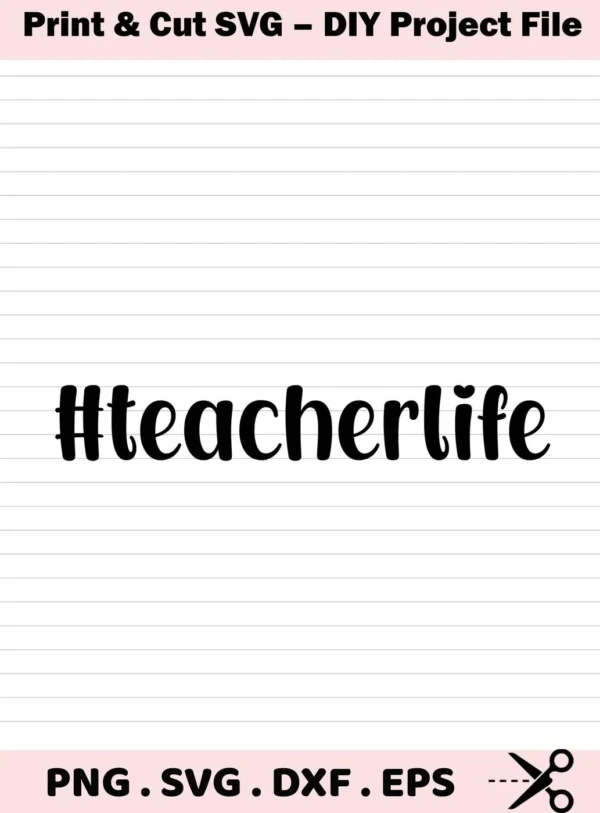 #Teacherlife" in a bold, rounded font on lined paper, representing a Teacher Life SVG Design available as a digital download bundle including SVG and PNG formats.