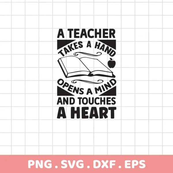 Teacher SVG Design File featuring the quote "A Teacher takes a hand, opens a mind, and touches a heart" with an open book and apple graphic, available as a digital download bundle including SVG and PNG formats.