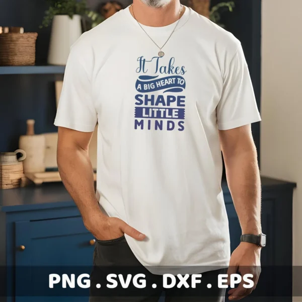 A man models a white t-shirt featuring the text "It Takes a Big Heart to Shape Little Minds," showcasing the "Shape Little Minds SVG" design, available as a digital download bundle for crafting.