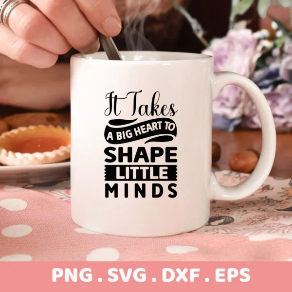 A white mug with the quote "It Takes A Big Heart To Shape Little Minds" is shown, advertising a digital download bundle (SVG, PNG, DXF, EPS) for crafting projects.