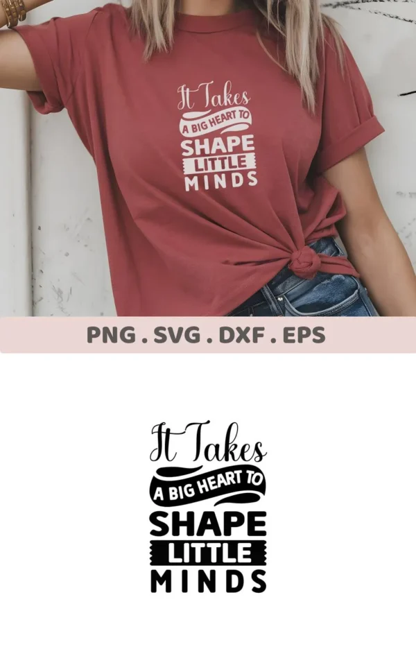 A t-shirt mockup displays the "It Takes a Big Heart to Shape Little Minds" design, available as a digital download bundle including SVG and PNG files for crafting.