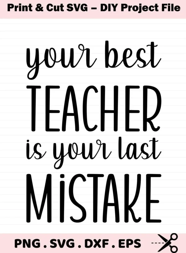 Your best teacher is your last mistake" quote. Teacher Mistake SVG file for classroom decor. Digital download.