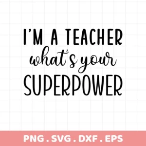 I'm a teacher, what's your superpower" Teacher Superpower SVG design. Digital file for crafting.