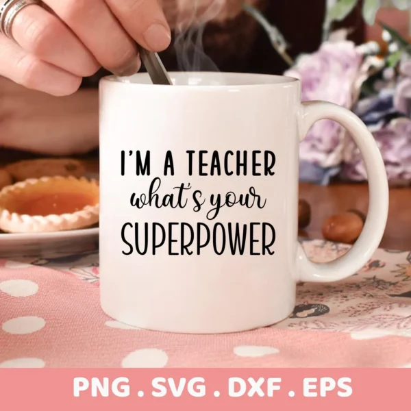 White mug with "Teacher Superpower" quote, part of a Teacher Superpower SVG digital design for Cricut, Silhouette projects.