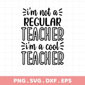 I'm not a regular teacher, I'm a cool teacher" quote. Cool Teacher SVG digital file for Cricut, Silhouette.