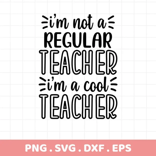I'm not a regular teacher, I'm a cool teacher" quote. Cool Teacher SVG digital file for Cricut, Silhouette.