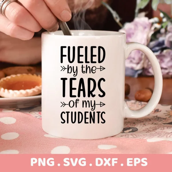 Fueled Tears Students SVG" design on white mug. Digital download for teacher gifts, SVG format.