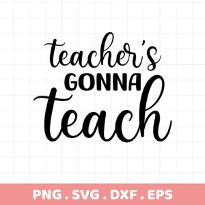 Black "Teacher Gonna Teach SVG" design. Digital download for Cricut, Silhouette.