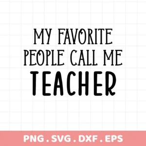 My Favorite People Call Me Teacher" quote. Teacher Quote SVG for Cricut, Silhouette. Digital download.