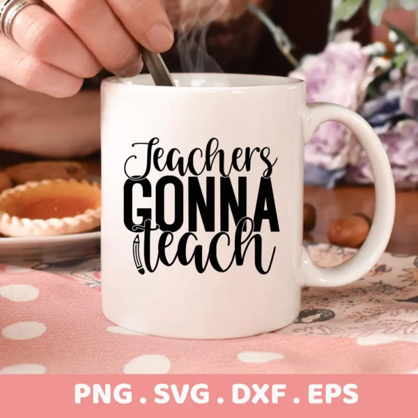 A white mug with the text "Teachers Gonna Teach" is shown, representing a digital download bundle including SVG and PNG files.
