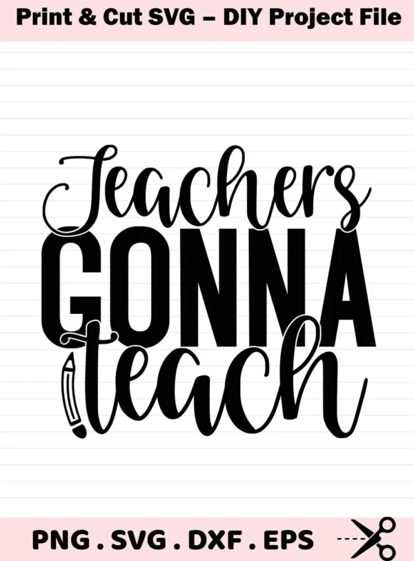 Teachers Gonna Teach SVG" design, featuring stylized text and a pencil graphic, available as a digital download bundle including SVG and PNG formats.