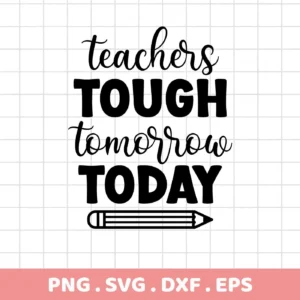 Black and white graphic design featuring the phrase "Teachers Tough Tomorrow Today" above a Teacher Pencil SVG Design, offered as a digital download bundle including SVG and PNG formats.