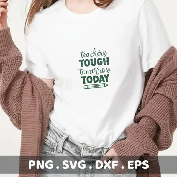 A woman models a white t-shirt with the text "teachers TOUGH tomorrow TODAY" and a Teacher Pencil SVG Design, representing a digital download bundle (SVG, PNG, DXF, EPS).