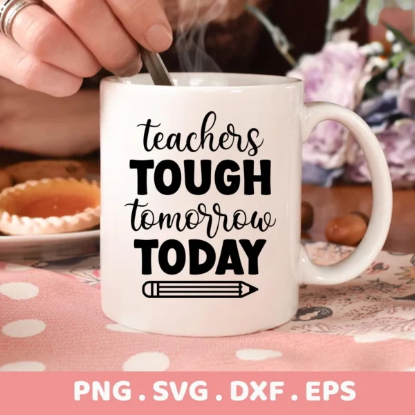 A white mug with the text "teachers TOUGH tomorrow TODAY" and a Teacher Pencil SVG Design, part of a digital download bundle (SVG, PNG, DXF, EPS).