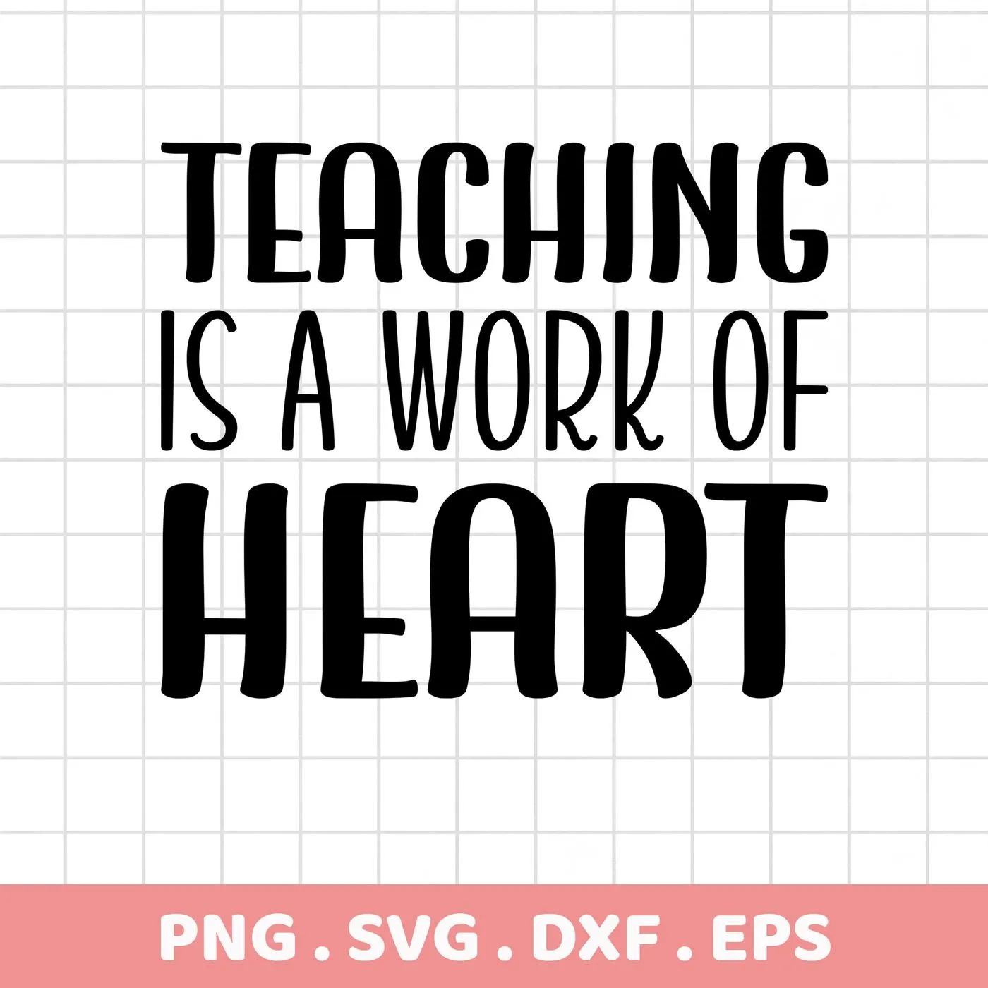 Black text "Teaching is a work of heart" on a grid background, representing a Teaching Heart SVG Design available as a digital download bundle (SVG, PNG).
