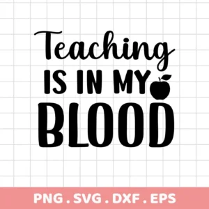 Black and white vector graphic with the text "Teaching is in my Blood" with an apple replacing the "O" in "MY," representing a digital download bundle (SVG, PNG, DXF, EPS) for Cricut and other cutting machines.