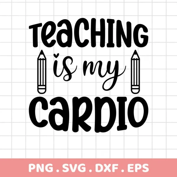 Black and white vector graphic with the text "Teaching is my cardio" flanked by pencil illustrations, representing a Teaching Cardio SVG Design available as a digital download bundle including SVG and PNG formats.
