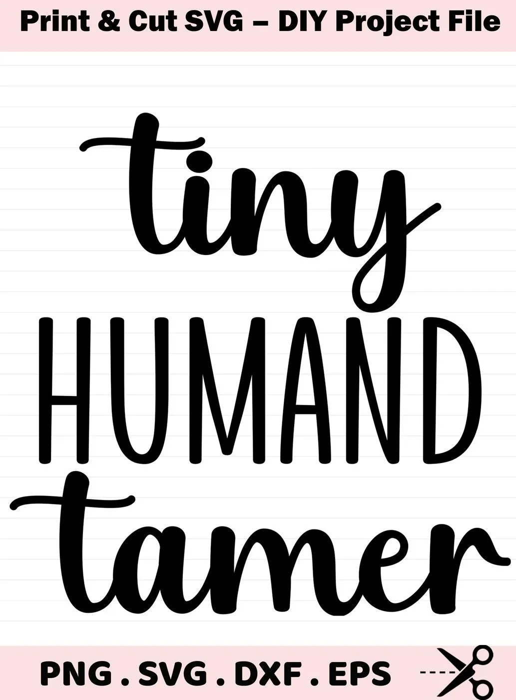 Tiny Humand Tamer" SVG design. Digital download for crafting shirts and more. Includes PNG, SVG, DXF, EPS formats.
