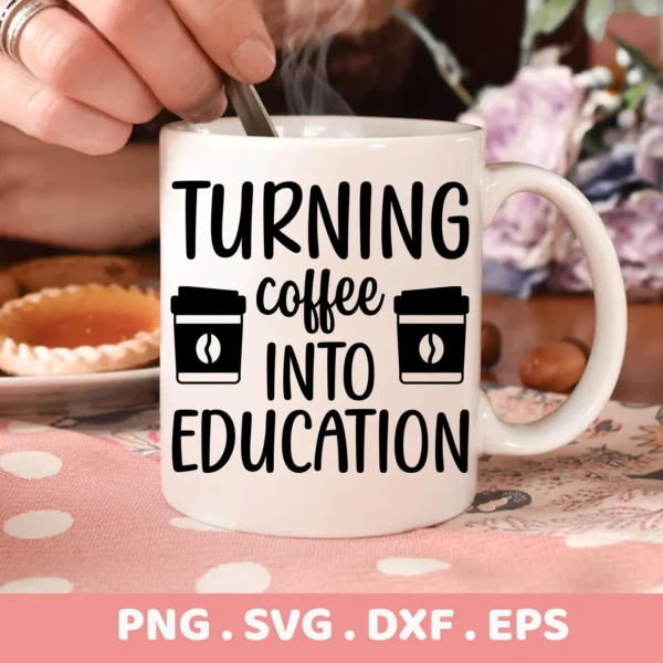 Close-up of a white mug with the text "Turning Coffee Into Education" and coffee cup icons, representing a Coffee Education SVG Design available as a digital download bundle (SVG, PNG, DXF, EPS).