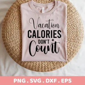 A light pink t-shirt with the text "Vacation Calories Don't Count" in black script and block letters, displayed on a woven round surface; digital download bundle includes SVG and PNG formats.