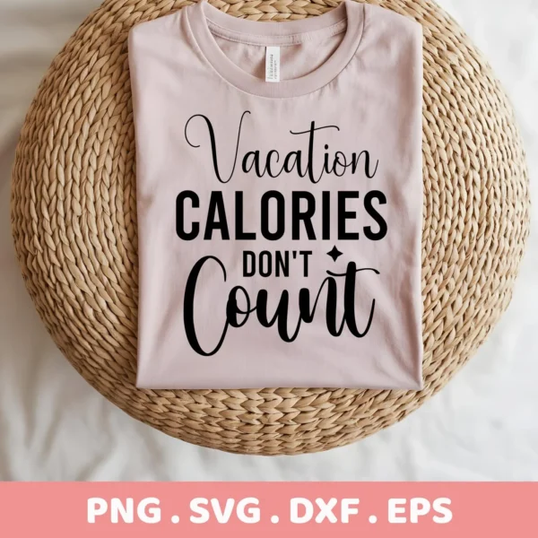 A light pink t-shirt with the text "Vacation Calories Don't Count" in black script and block letters, displayed on a woven round surface; digital download bundle includes SVG and PNG formats.