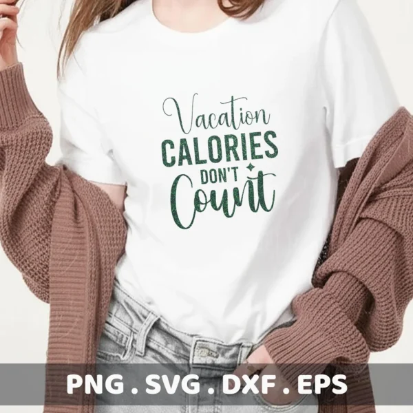 A woman wearing a white t-shirt with the text "Vacation Calories Don't Count" in a stylized green font, shown as a digital download bundle including SVG and PNG formats.