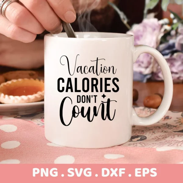 Close-up of a white mug with the text "Vacation Calories Don't Count" in black lettering, with a hand holding a spoon inside, and the file formats PNG, SVG, DXF, and EPS displayed below, indicating a digital download bundle.