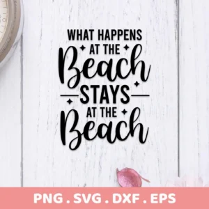 What Happens At The Beach Stays At The Beach" SVG design, a digital download bundle.