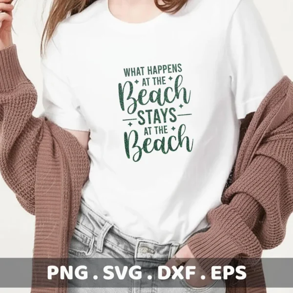 A woman models a white t-shirt with the green text "What Happens at the Beach Stays at the Beach," showcasing a Beach Stays SVG Design available as a digital download bundle including SVG and PNG formats.