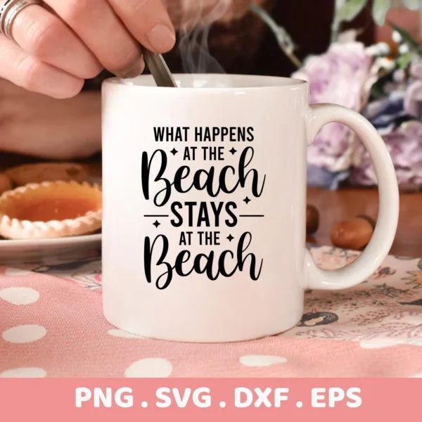 Close-up of a white mug with the text "What Happens at the Beach Stays at the Beach," showcasing a Beach Stays SVG Design available as a digital download bundle in SVG, PNG, DXF, and EPS formats.