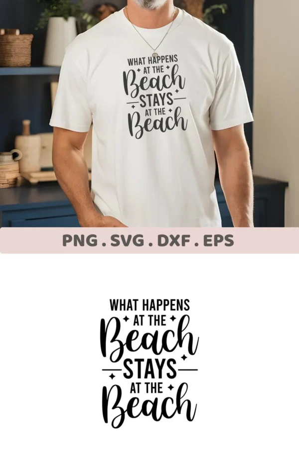 A man wears a white t-shirt with the black text "What Happens at the Beach Stays at the Beach," showcasing a Beach Stays SVG Design, available as a digital download bundle including SVG and PNG formats.