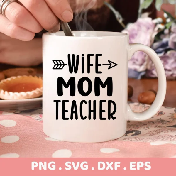 Wife Mom Teacher SVG design on a white mug. Digital file for Cricut, Silhouette projects.