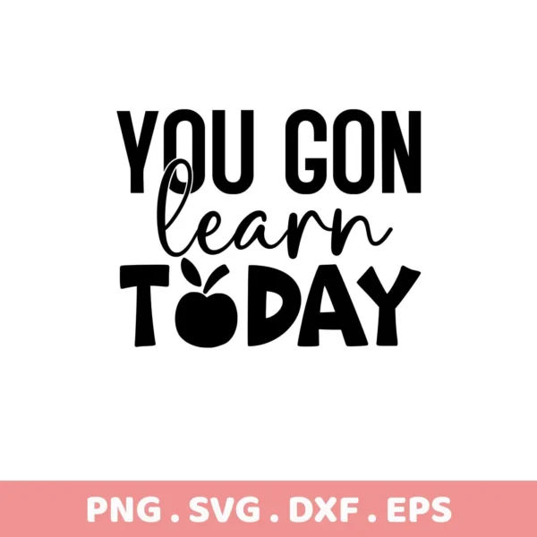 Black and white "You Gon Learn Today" SVG design with an apple replacing the "O" in "Today," available as a digital download bundle including SVG and PNG formats.