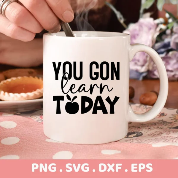 Close-up of a white mug with the "You Gon Learn Today" SVG design, part of a digital download bundle (SVG, PNG, DXF, EPS).
